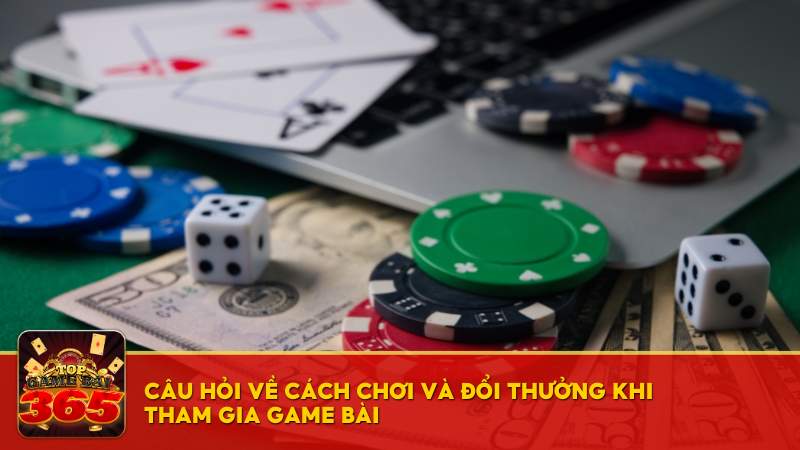 Câu hỏi về cách chơi và đổi thưởng khi tham gia game bài