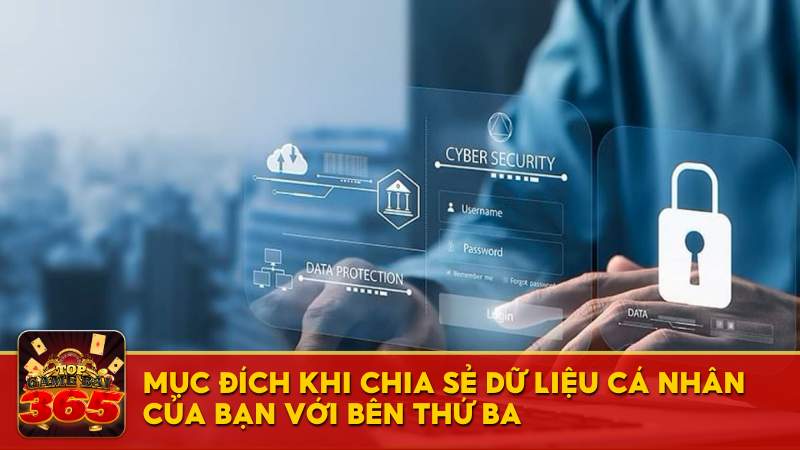 Mục đích khi chia sẻ dữ liệu cá nhân của bạn với bên thứ ba