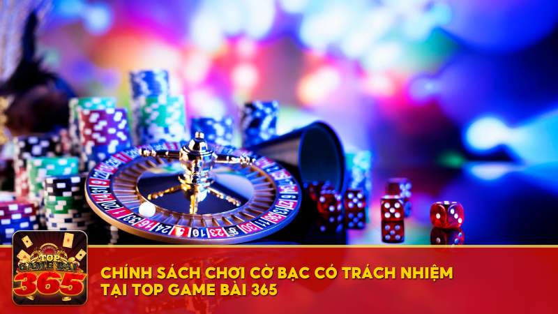 Chính sách chơi cờ bạc có trách nhiệm tại Top Game Bài 365