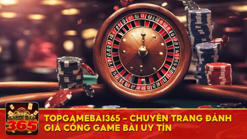 Về Top Game Bài 365 - Chuyên trang review game bài uy tín