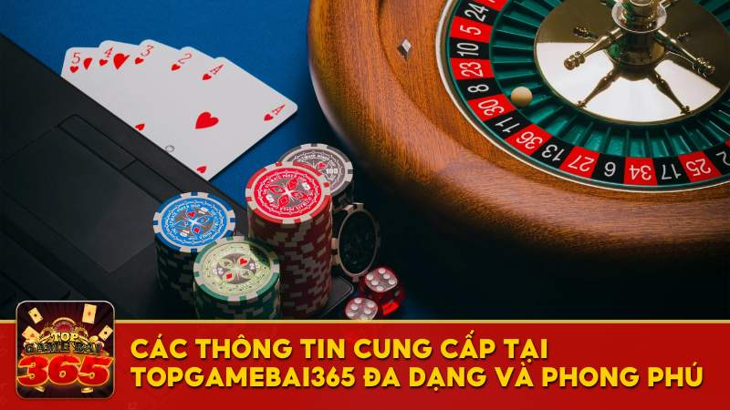 Cung cấp thông tin tại Top Game Bài 365 đa dạng và phong phú