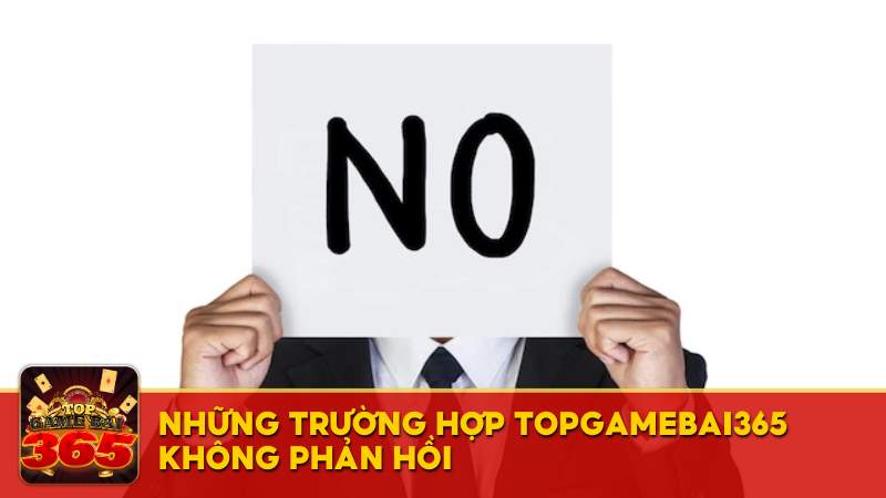 Những trường hợp Top Game Bài 365 không phản hồi