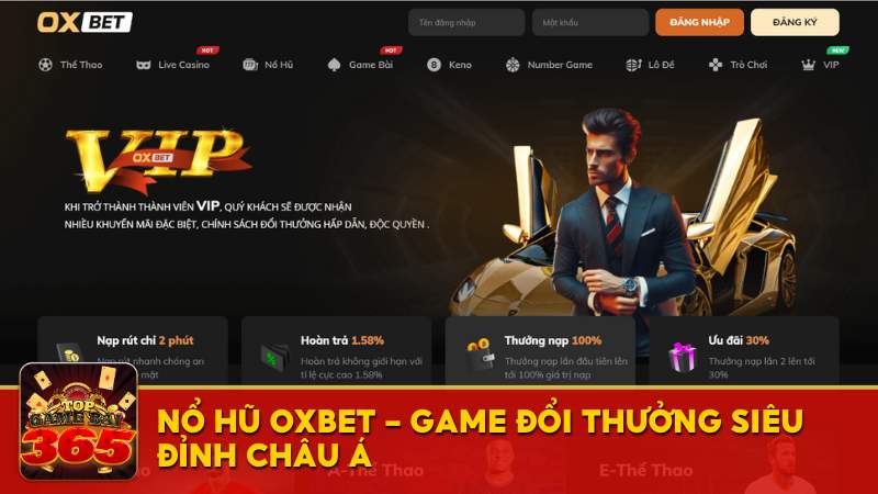 Nổ hũ OXBET - Game đổi thưởng siêu đỉnh vươn tầm châu Á