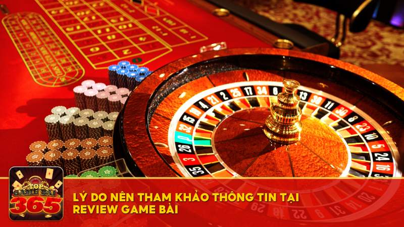 Lý do nên tham khảo thông tin tại Review Game Bài