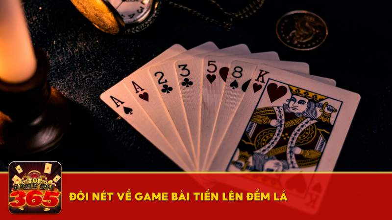 Giới thiệu đôi nét về game bài Tiến Lên Đếm Lá