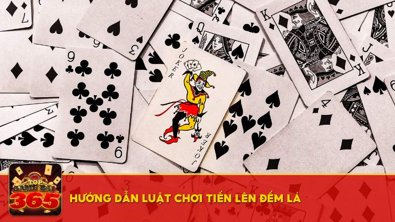 Hướng dẫn luật chơi Tiến Lên Đếm Lá