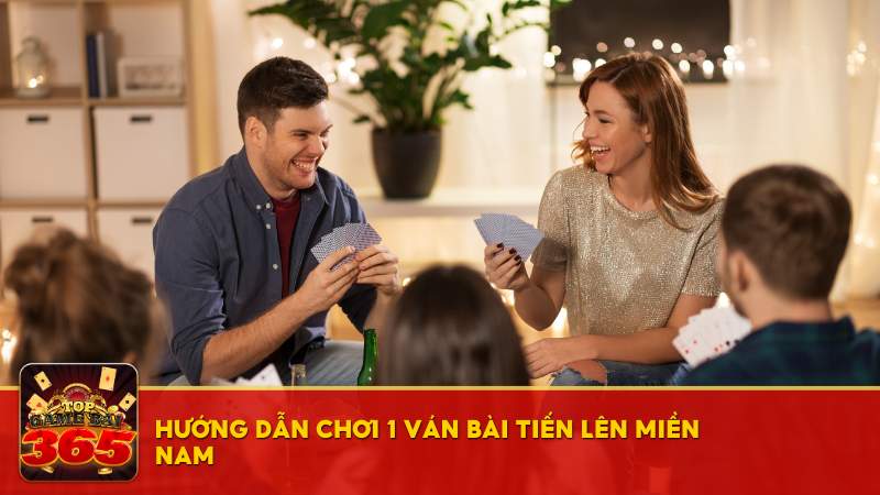 Hướng dẫn chơi 1 ván bài Tiến Lên Miền Nam