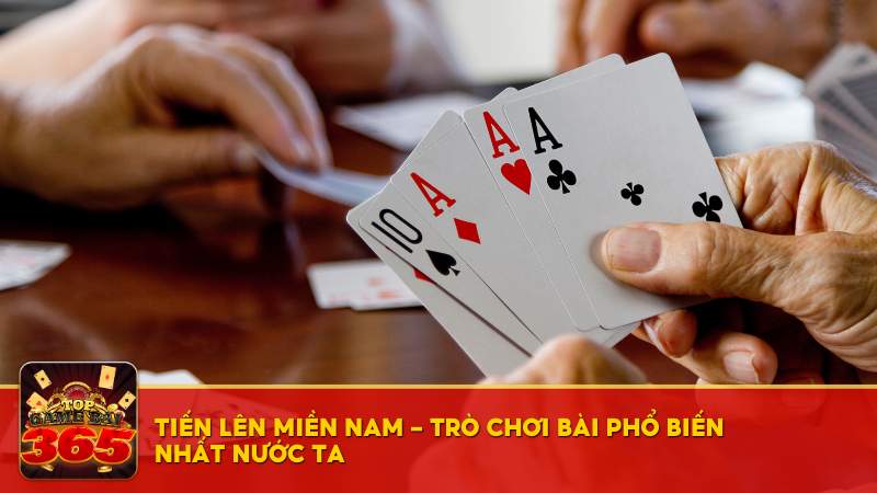 Tiến lên miền Nam - Trò chơi bài phổ biến nhất nước ta