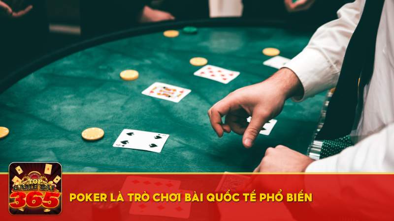 Poker là trò chơi bài quốc tế rất phổ biến và được ưa chuộng