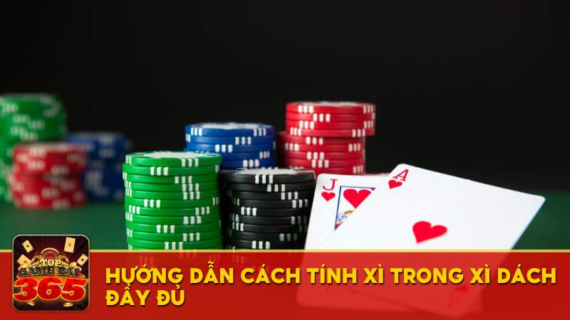 Hướng dẫn cách tính Xì trong Xì Dách đầy đủ và chính xác nhất