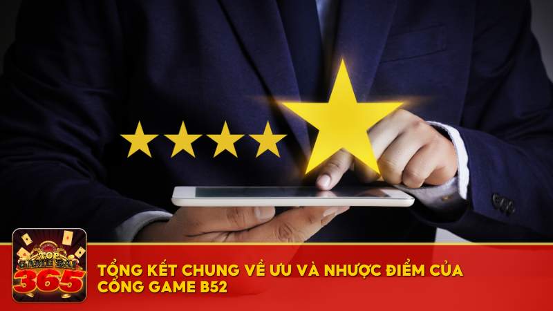 Tổng kết chung về ưu và nhược điểm của cổng game B52