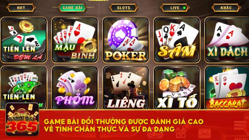 Game bài đổi thưởng được đánh giá cao về tính chân thực và sự đa dạng