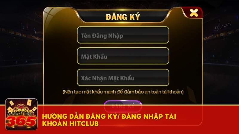 Hướng dẫn đăng ký/ đăng nhập Hitclub một cách nhanh chóng nhất