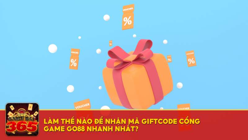 Làm thế nào để nhận mã giftcode cổng game Go88 nhanh nhất?