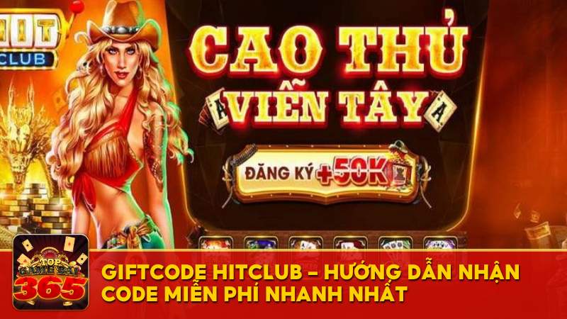 Tổng hợp giftcode Hitclub và hướng dẫn nhận code miễn phí