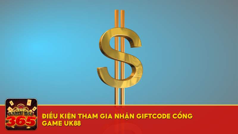 Điều kiện tham gia nhận giftcode cổng game UK88