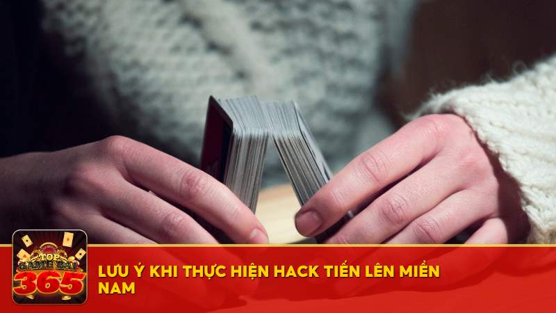 Lưu ý khi thực hiện hack Tiến Lên Miền Nam