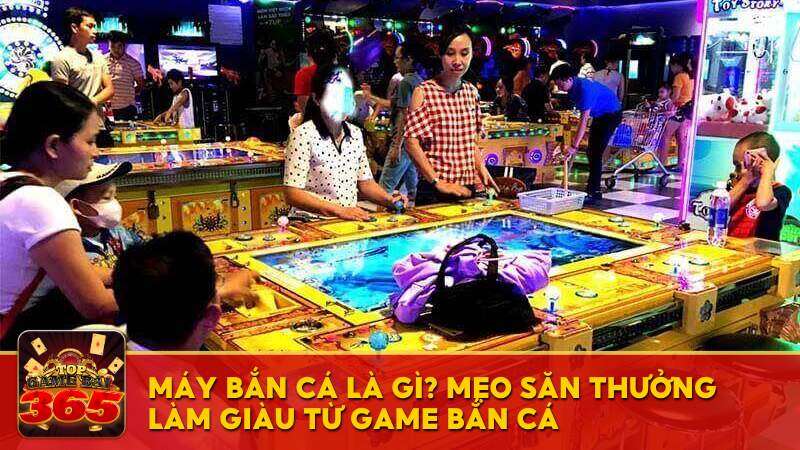 Máy bắn cá là gì? Nên săn thưởng làm giàu từ game bắn cá?