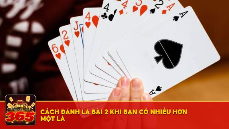 Cách đánh lá bài 2 khi bạn có nhiều hơn một lá