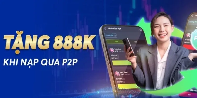 Cập nhật 5 khuyến mãi game bài Net88 hời nhất 2025 1 Nạp tiền qua hình thức P2P thưởng lên đến 888,000
